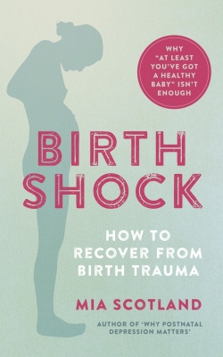 Image of book cover, "Birth Shock". Background is pale blue, with a slightly darker blue pregnant woman outlined. The text Birth Shock is in dark pink letters and then there are the words, "How to recover from birth trauma" in white. At the top right is a pink circle containing the words, "Why 'At least you've got a healthy baby' isn't enough".