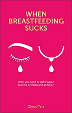 Front cover image of When Breastfeeding Sucks by Zainab Yate. The cover is bright pink. It has the image of a crying eye next to the image of a breast dripping milk.