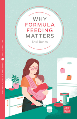 Front cover of Why Formula Feeding Matters. The book has a drawing of a woman with a child in a sling and the woman is making up formula milk.
