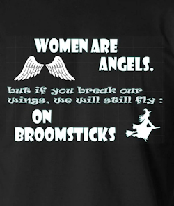 Black t-shirt with white text that reads "Women are angels. But if you break our wings, we will keep flying on broomsticks"
